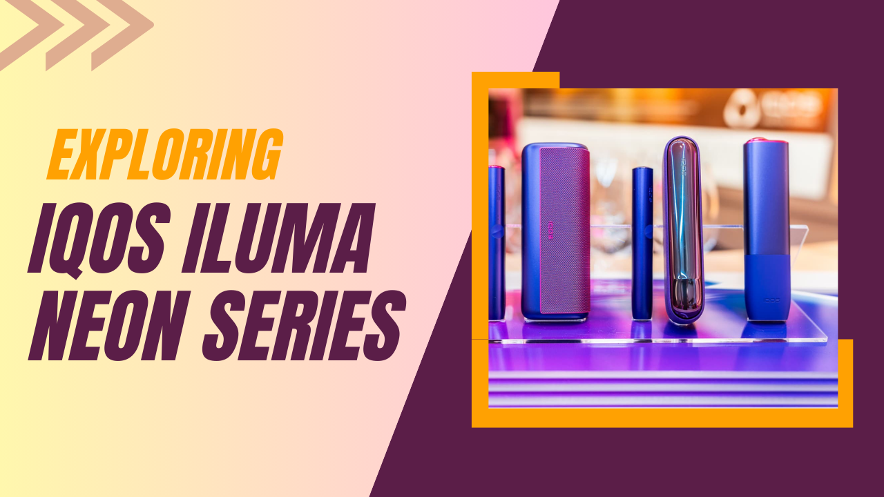 IQOS ILUMA Neon Series Color, Performance, and Features