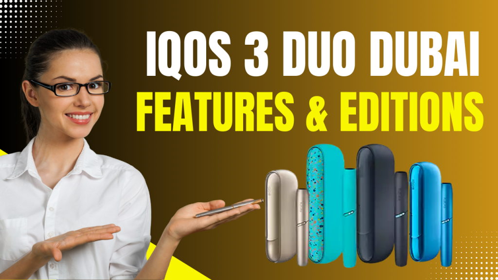 IQOS 3 DUO Kit Dubai Complete Guide to Features & Editions