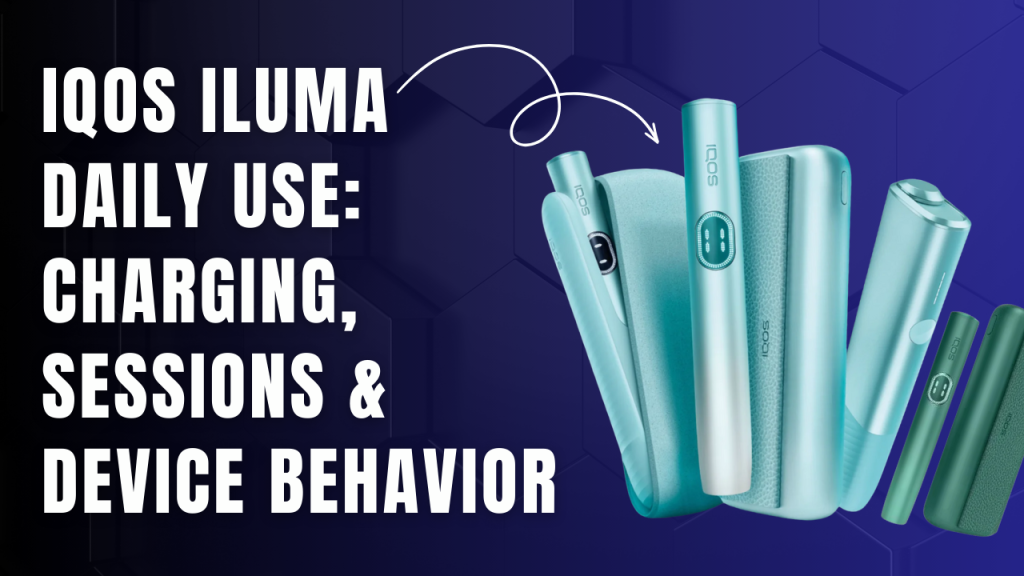 IQOS ILUMA Daily Use Guide Charging, Sessions, and Device Behavior