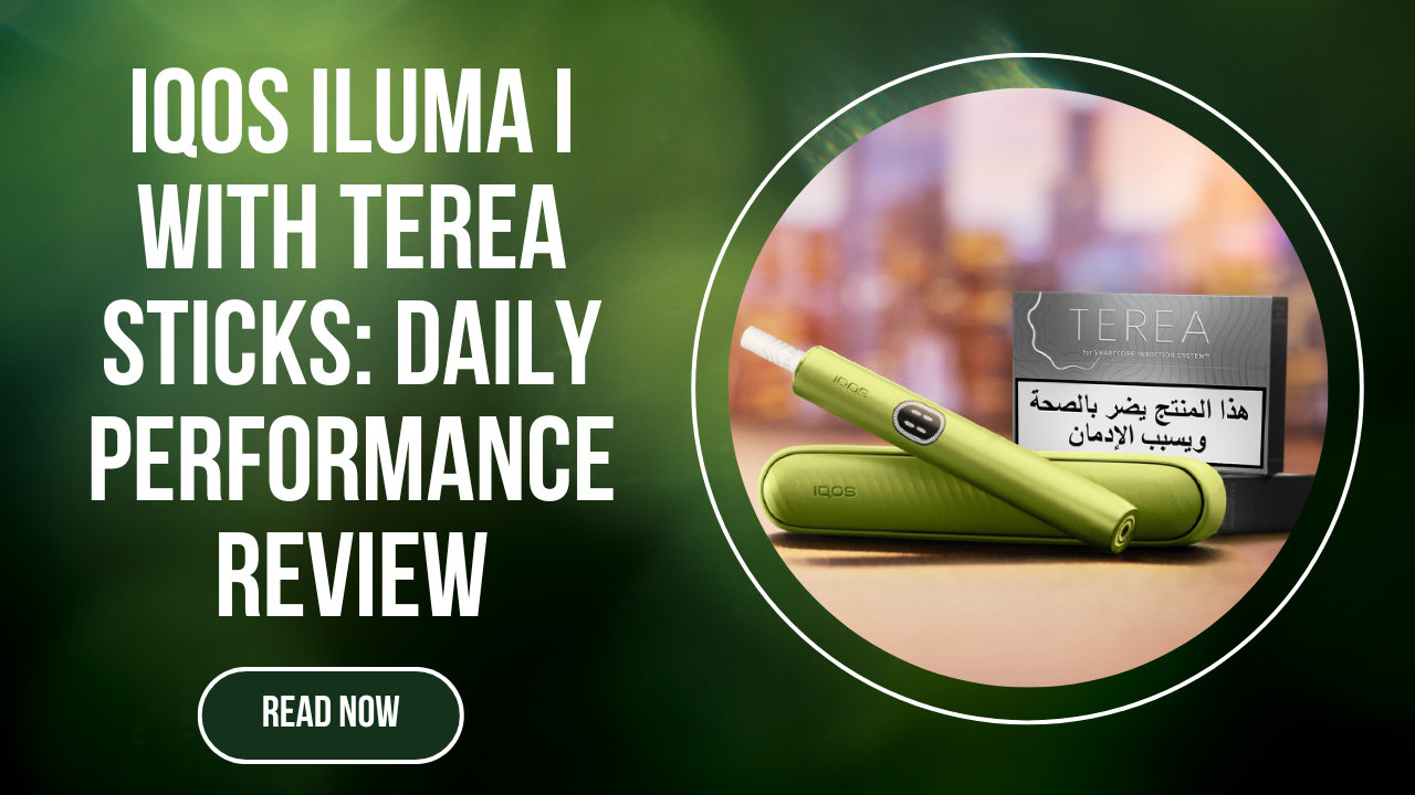 IQOS ILUMA i With TEREA Sticks Review Real Performance After Daily Use