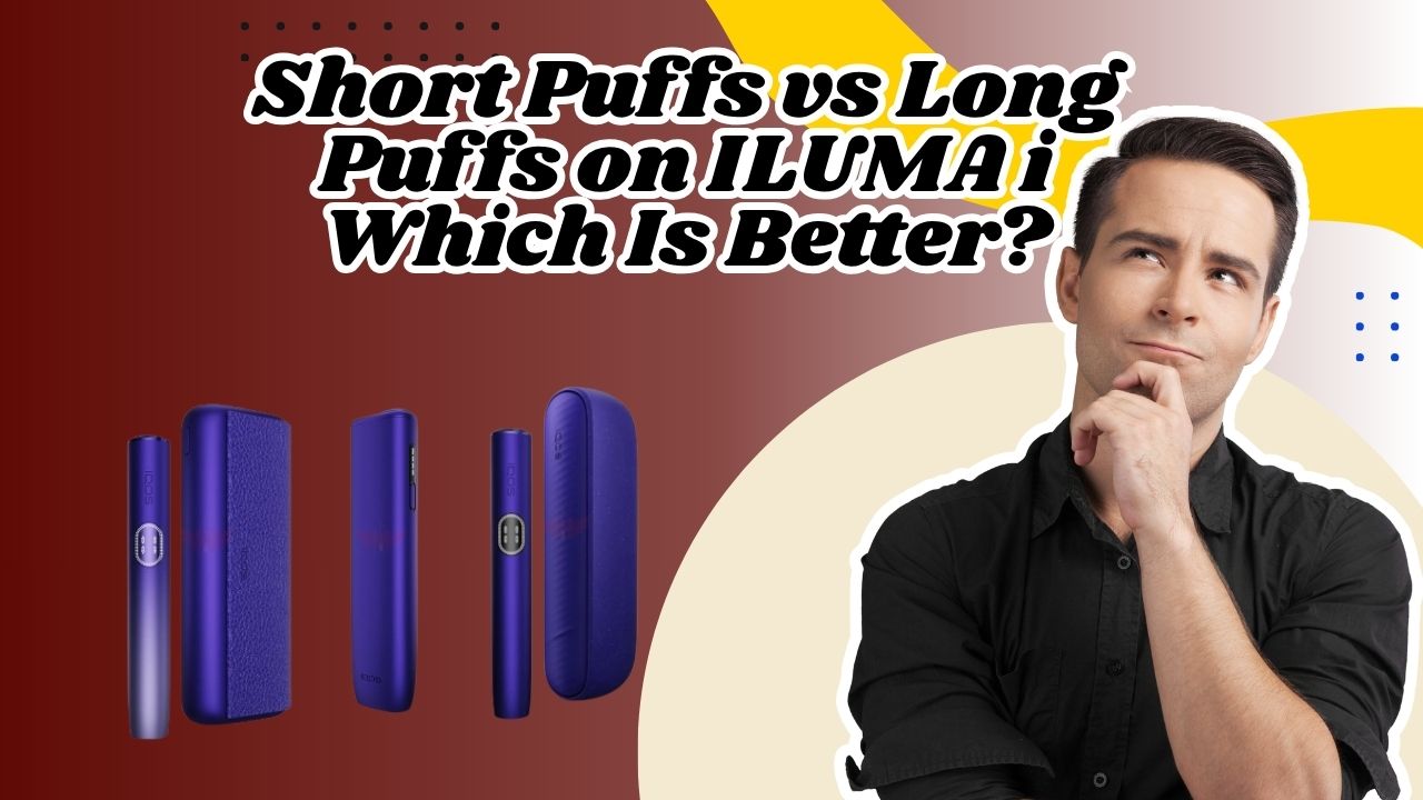 IQOS ILUMA i Puff Guide: Short vs Long Puffs