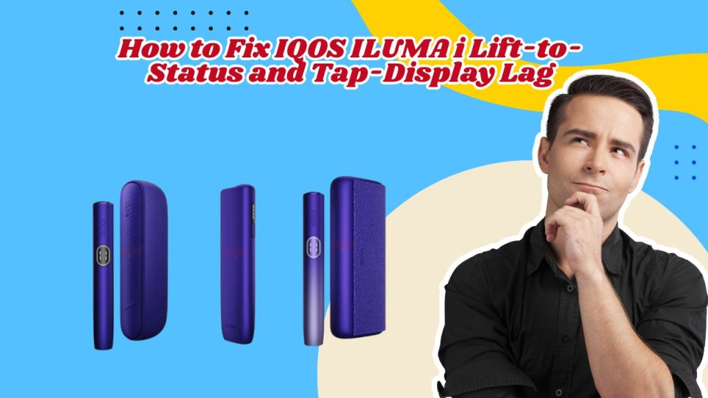 IQOS ILUMA i Lift-to-Status Not Working? Fix It Fast