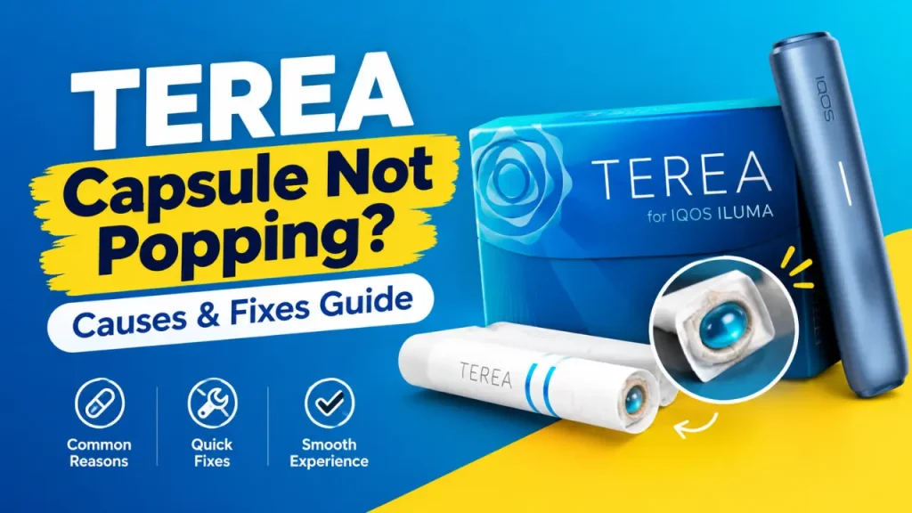 IQOS TEREA Capsule Not Popping Reasons and Easy Fixes Guide for UAE Vapers